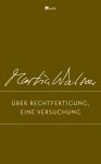 Martin Walser - Über Rechtfertigung, eine Versuchung Zeugen und Zeugnisse