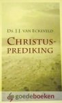 Eckeveld, ds. J.J. van - Christusprediking *nieuw* - laatste exemplaar! --- Overwegingen bij het hart van de prediking