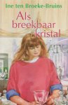 Ine Ten Broeke-Bruins - Als breekbaar kristal