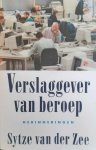 VAN DER ZEE Sytze - Verslaggever van beroep. Herinneringen.