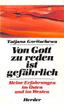 Goritschewa, Tatiana - Von Gott zu reden ist gefährlich