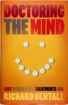 Richard P. Bentall - Doctoring the Mind Why Psychiatric Treatments Fail Richard P. Bentall - Doctoring the Mind Why Psychiatric Treatments Fail