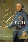 MacDonogh, Giles - Frederick the Great / A Life in Deed and Letters