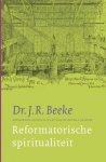 J.R. Beeke - Reformatorische Spiritualiteit