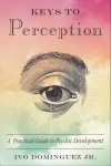 Dominguez, Ivo - Keys to perception. A Practical Guide to Psychic Development