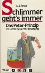 L.J. Peter - Schlimmer geht's immer. Das Peter-Prinzip im Lichte neuerer Forschung