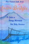 Smith, Fritz Frederick - Inner bridges; a guide to energy movement and body structure