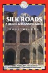 Wilson, Paul - Trailblazer The Silk Roads. A Route and Planning Guide: Includes Routes Through Syria, Turkey, Iran, Turkmenistan, Uzbekistan, Kyrgyzstan, Pakistan and China
