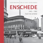 G. Bekkering, A. de Haan - Enschede 1945-1985 Stad Met Ambitie