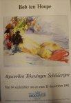 HOOPE, BOB TEN. - Bob ten Hoope. Aquarellen, tekeningen, schilderijen. Kasteel Groeneveld, Baarn, 1991.