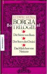 Huna, Ludwig - Borgia Trilogie