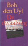 Uyl, Bob den - De dwaalweg