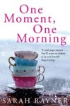 Sarah Rayner - One Moment, One Morning Sarah Rayner - One Moment, One Morning