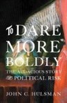 Dr John C. Hulsman - To Dare More Boldly