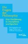  - Die Fragen der Philosophie Eine Einführung in Disziplinen und Epochen