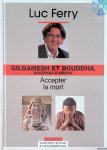 Ferry, Luc - Gilgamesh et Bouddha, sagesses d'Orient: accepter la mort + CD