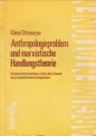OTTOMEYER, KLAUS - Anthropologieproblem und marxistische Handlungstheorie. Kritisches und Systematische zu Séve, Duhm, Schneider und zur Interaktionstheorie im Kapitalismus