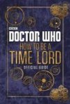Donaghy, Craig - Doctor Who: How to be a Time Lord - The Official Guide
