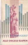 Carmiggelt, S. - Alle orgels slapen