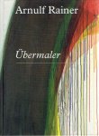 RAINER, Arnulf - Arnulf Rainer - Der Übermaler. Herausgegeben von den Bayerischen Staatsgemäldesammlungen.