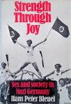 Bleuel, Hans Peter - Strength through joy: sex and society in Nazi Germany