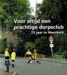 Patricia Versluis, Bran van der Wal - 75 jaar sv Meerkerk -Voor altijd een prachtige dorpsclub 1931-2006