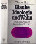 Huth, Werner - Glaube, Ideologie und Wahn. Das Ich zwischen Realität und Illusion