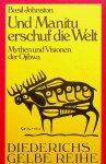 Johnston, Basil - Und Manitu erschuf die Welt. Mythen und Visionen der Ojibwa