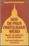 HASLER, AUGUST BERNHARD - Hoe de Paus onfeilbaar werd. Macht en onmacht van een dogma. met een inleiding van Hans Küng