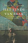 Galbraith, Peter W. - Het einde van Irak. Hoe Amerikaanse incompetentie een oorlog zonder einde teweegbracht
