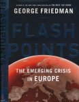 Friedman, George - Flashpoints: The emerging crisis in Europe