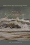 Mitchell-Cook, Amy. - A sea of misadventures : shipwreck and survival in early America. Mitchell-Cook, Amy. - A sea of misadventures : shipwreck and survival in early America.