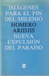 Aridjis, Homero - Imágenes para el fin del milenio & Nueva expulsión del paraíso