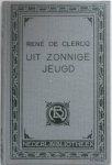 Clercq Rene de - Uit zonnige jeugd Liederen