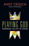 Andy Crouch - Playing God