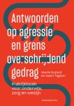 Veerle Dupont 183134, Geert Taghon 114162 - Antwoorden op agressie en grensoverschrijdend gedrag Praktijkboek voor onderwijs. zorg en welzijn