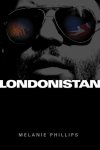 Phillips, Melanie - Londonistan