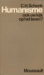 Schonk, C.H. - Humanisme - ook uw kijk op het leven?