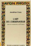 CRARY, J. - L'art de l'observateur. Vision et modernité au XIXe siècle. Traduit de l'anglais par Frédéric Maurin.