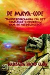 Clow, Barbara Hand - De Maya-Code. Tijdversnelling en het wakker schudden van de wereldgeest