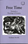 Neville, Graham - Free Time / Towards a Theology of Leisure