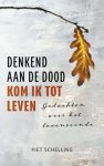 Piet Schelling - Denkend aan de dood kom ik tot leven Gedachten over het levenseinde