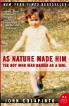 John Colapinto - As Nature Made Him The Boy Who Was Raised as a Girl