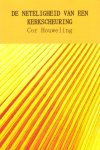 Houweling, Cor - De neteligheid van een kerkscheuring. Protestantse Kerk in Nederland (PKN). Samenstel van vereniging en scheuring. 2004 (het verdriet van de gereformeerde gezindte)
