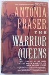 Fraser, Antonia - The Warrior Queens The legends and the lives of the women who have led their nations in war