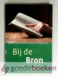 Hell- van Dijke (red.), Inge van - Bij de Bron --- Bijbelse kernwoorden uitgelegd