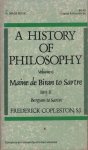 Copleston, Frederick - A History of Philosophy: Volume I: Greece and Rome. Volume II: Augustine to Scotus. Volume III: Ockham to Suarez. Volume IV: Descartes to Leibniz. Volume V: Hobbes to Hume. Volume VI: Wolff to Kant; Volume VII: Fichte to Nietzsche. Volume VIII...