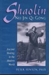 Fenton, Peter - Shaolin Nei Jin Qi Gong / Ancient Healing in the Modern World