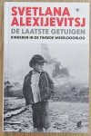 ALEXIJEVITSJ,  SVETLANA . - De laatste getuigen, Kinderen in de Tweede Wereldoorlog
