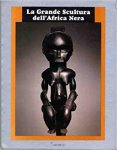 Bassani, Ezio - La Grande Scultura dell'Africa Nera